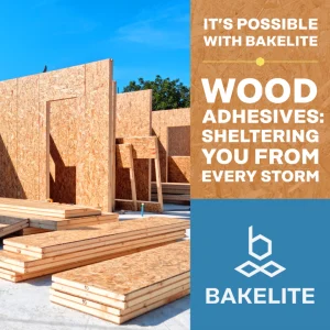 The image shows a construction site with wooden panels and planks stacked on the ground. The background features a clear blue sky and some trees. On the right side of the image, there is a vertical banner with text that reads "IT'S POSSIBLE WITH BAKELITE" at the top, followed by "WOOD ADHESIVES: SHELTERING YOU FROM EVERY STORM." At the bottom of the banner is the Bakelite logo and name.